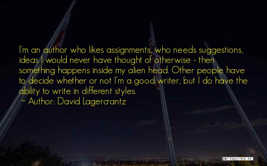 David Lagercrantz Quotes: I'm An Author Who Likes Assignments, Who Needs Suggestions, Ideas I Would Never Have Thought Of Otherwise - Then Something