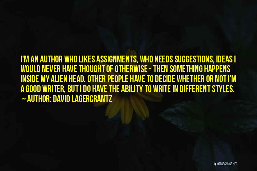 David Lagercrantz Quotes: I'm An Author Who Likes Assignments, Who Needs Suggestions, Ideas I Would Never Have Thought Of Otherwise - Then Something