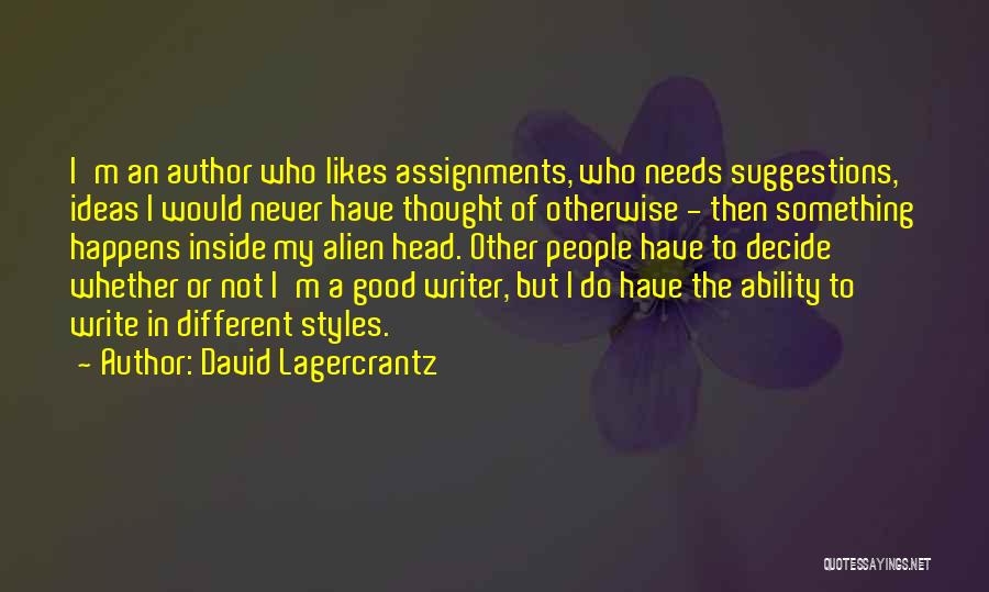 David Lagercrantz Quotes: I'm An Author Who Likes Assignments, Who Needs Suggestions, Ideas I Would Never Have Thought Of Otherwise - Then Something