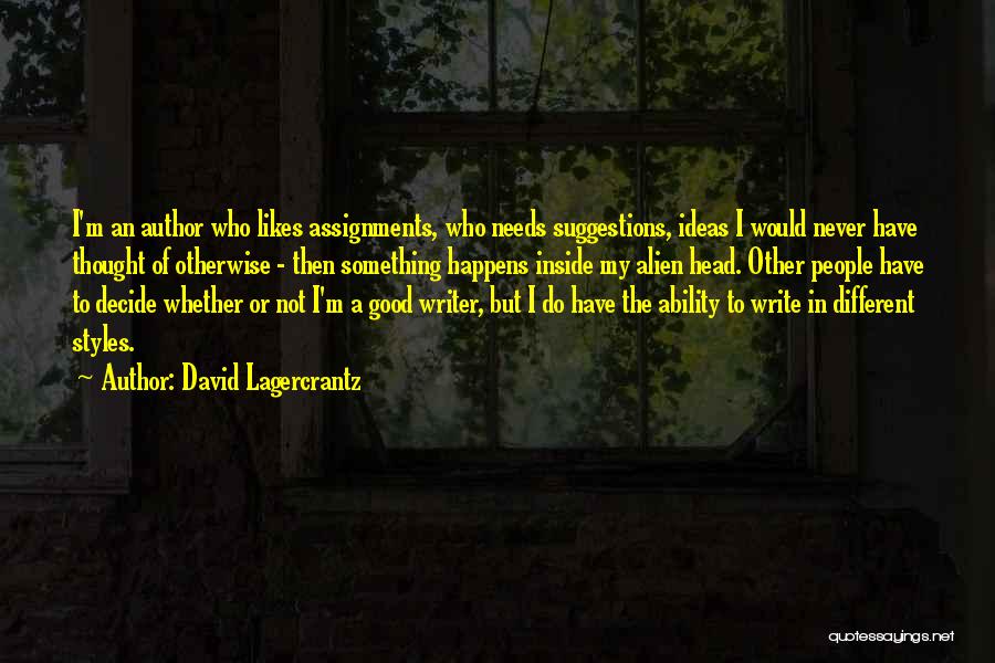 David Lagercrantz Quotes: I'm An Author Who Likes Assignments, Who Needs Suggestions, Ideas I Would Never Have Thought Of Otherwise - Then Something