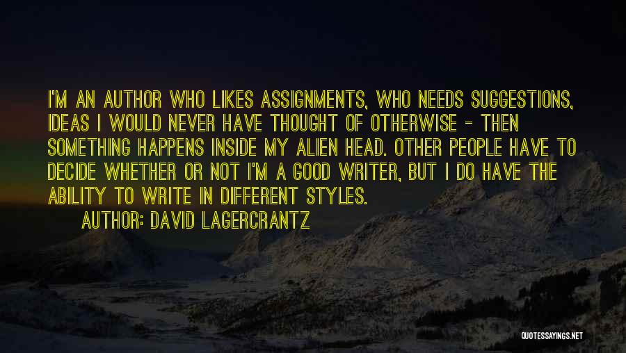 David Lagercrantz Quotes: I'm An Author Who Likes Assignments, Who Needs Suggestions, Ideas I Would Never Have Thought Of Otherwise - Then Something