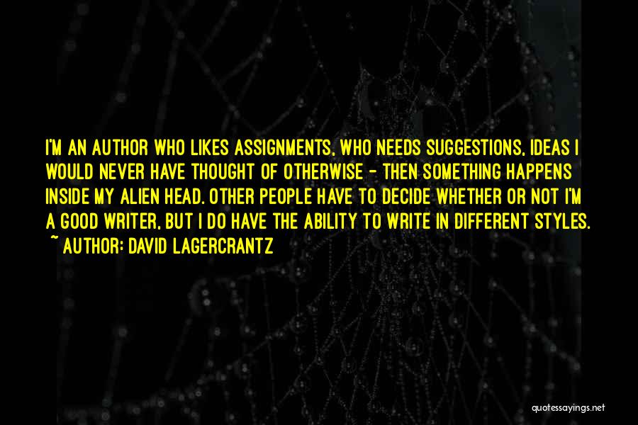 David Lagercrantz Quotes: I'm An Author Who Likes Assignments, Who Needs Suggestions, Ideas I Would Never Have Thought Of Otherwise - Then Something