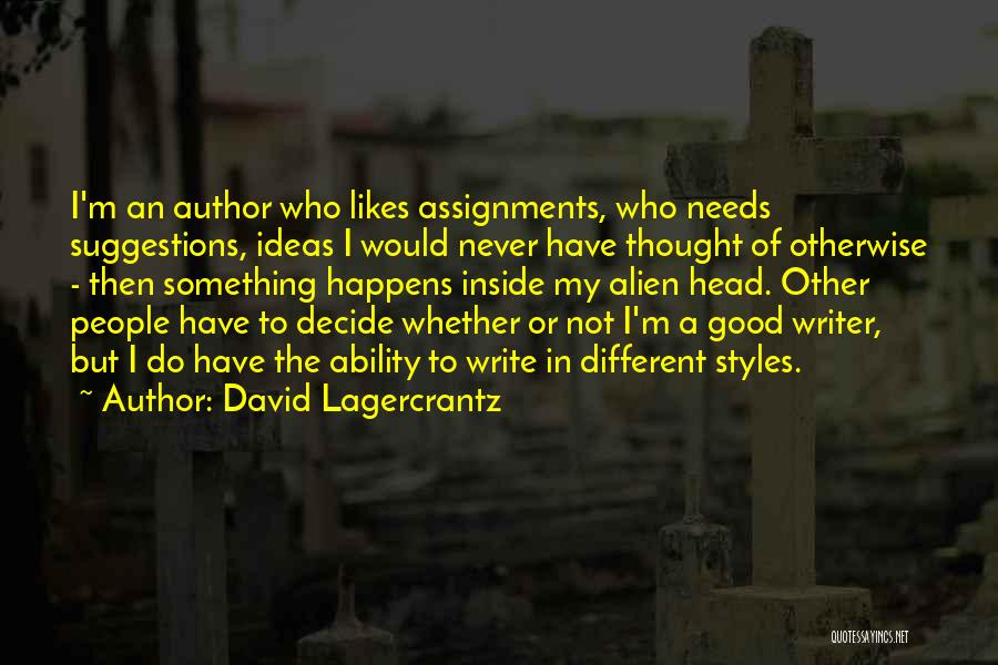 David Lagercrantz Quotes: I'm An Author Who Likes Assignments, Who Needs Suggestions, Ideas I Would Never Have Thought Of Otherwise - Then Something