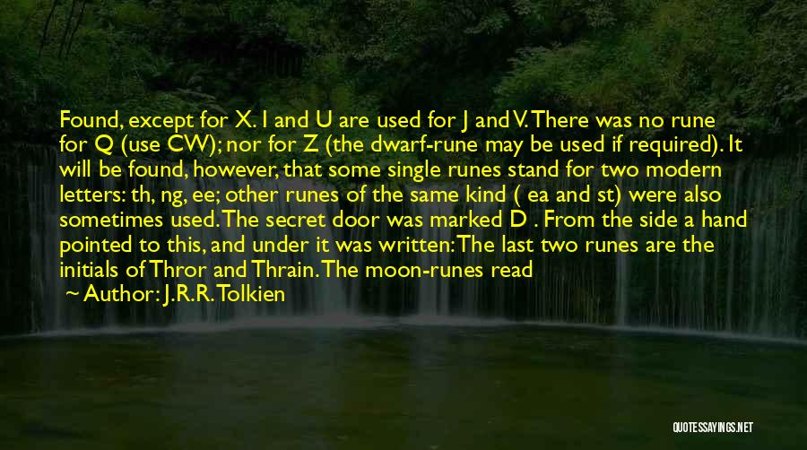 J.R.R. Tolkien Quotes: Found, Except For X. I And U Are Used For J And V. There Was No Rune For Q (use