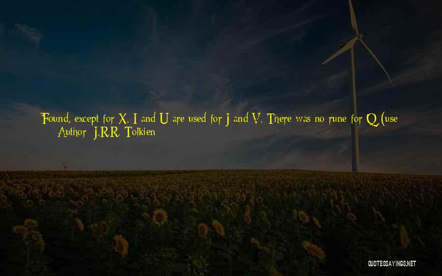 J.R.R. Tolkien Quotes: Found, Except For X. I And U Are Used For J And V. There Was No Rune For Q (use