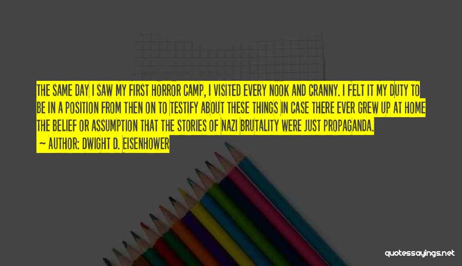 Dwight D. Eisenhower Quotes: The Same Day I Saw My First Horror Camp, I Visited Every Nook And Cranny. I Felt It My Duty