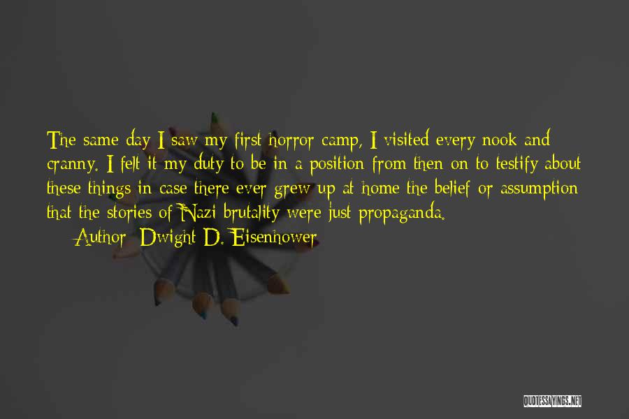 Dwight D. Eisenhower Quotes: The Same Day I Saw My First Horror Camp, I Visited Every Nook And Cranny. I Felt It My Duty