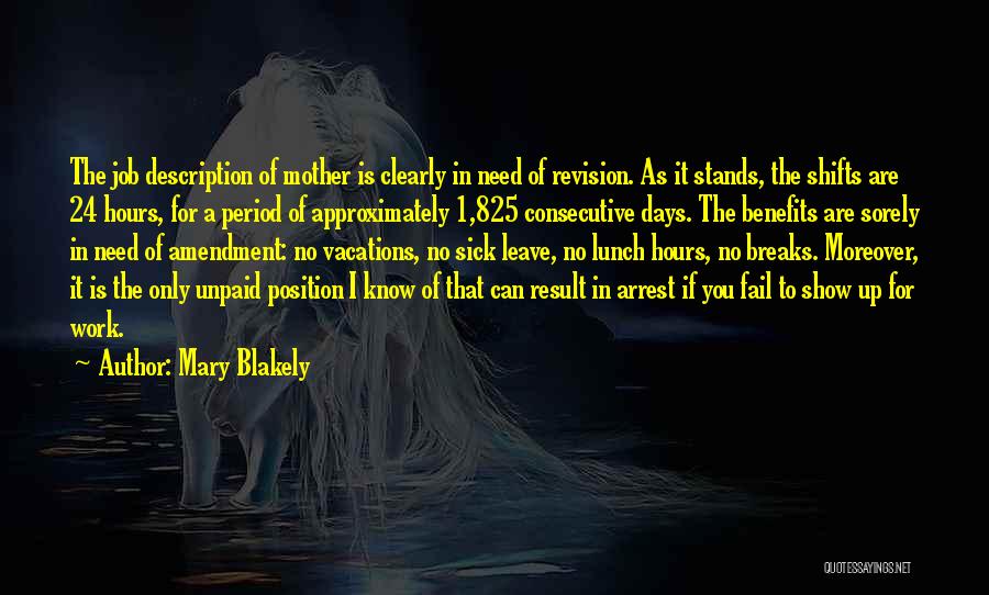 Mary Blakely Quotes: The Job Description Of Mother Is Clearly In Need Of Revision. As It Stands, The Shifts Are 24 Hours, For