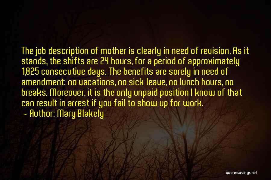 Mary Blakely Quotes: The Job Description Of Mother Is Clearly In Need Of Revision. As It Stands, The Shifts Are 24 Hours, For