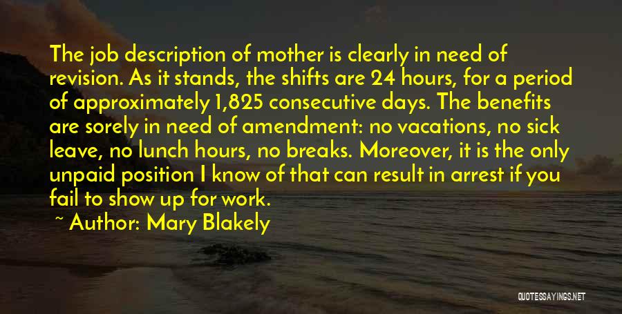 Mary Blakely Quotes: The Job Description Of Mother Is Clearly In Need Of Revision. As It Stands, The Shifts Are 24 Hours, For