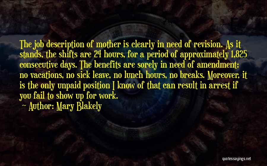 Mary Blakely Quotes: The Job Description Of Mother Is Clearly In Need Of Revision. As It Stands, The Shifts Are 24 Hours, For