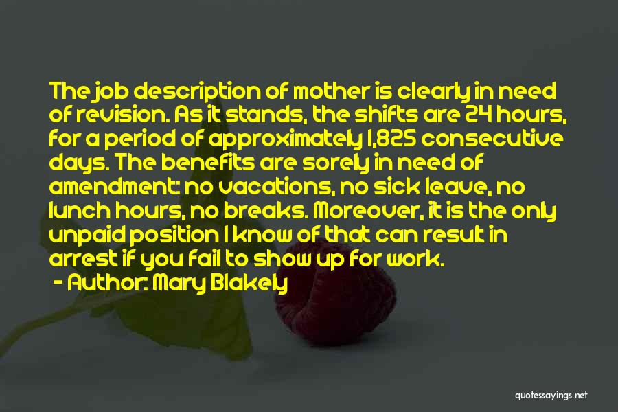 Mary Blakely Quotes: The Job Description Of Mother Is Clearly In Need Of Revision. As It Stands, The Shifts Are 24 Hours, For