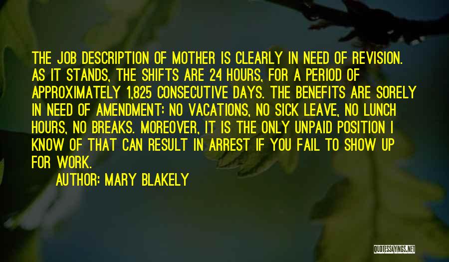 Mary Blakely Quotes: The Job Description Of Mother Is Clearly In Need Of Revision. As It Stands, The Shifts Are 24 Hours, For