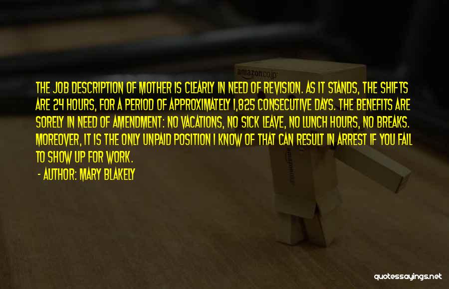 Mary Blakely Quotes: The Job Description Of Mother Is Clearly In Need Of Revision. As It Stands, The Shifts Are 24 Hours, For