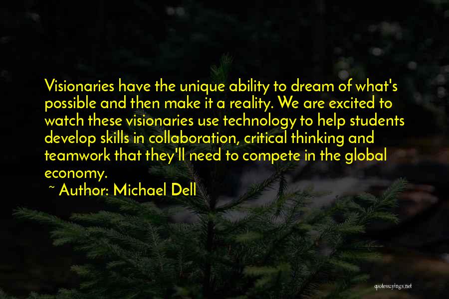 Michael Dell Quotes: Visionaries Have The Unique Ability To Dream Of What's Possible And Then Make It A Reality. We Are Excited To