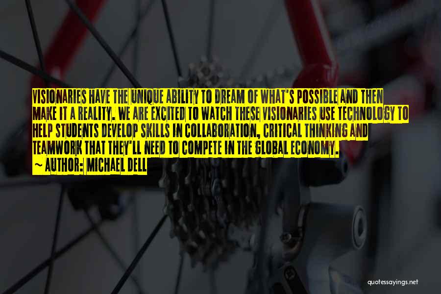 Michael Dell Quotes: Visionaries Have The Unique Ability To Dream Of What's Possible And Then Make It A Reality. We Are Excited To