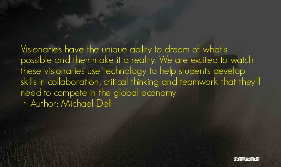 Michael Dell Quotes: Visionaries Have The Unique Ability To Dream Of What's Possible And Then Make It A Reality. We Are Excited To