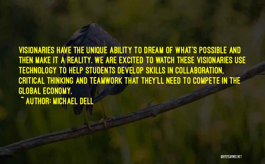 Michael Dell Quotes: Visionaries Have The Unique Ability To Dream Of What's Possible And Then Make It A Reality. We Are Excited To