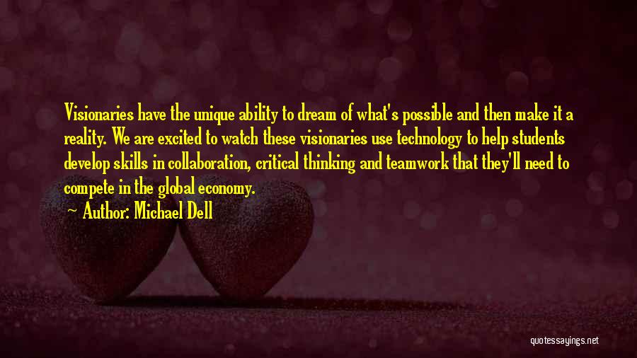 Michael Dell Quotes: Visionaries Have The Unique Ability To Dream Of What's Possible And Then Make It A Reality. We Are Excited To