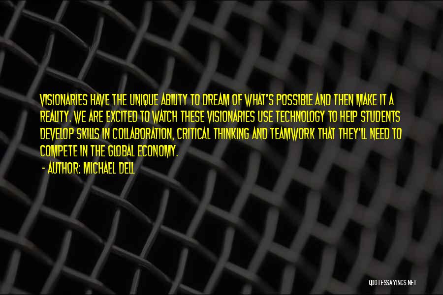 Michael Dell Quotes: Visionaries Have The Unique Ability To Dream Of What's Possible And Then Make It A Reality. We Are Excited To