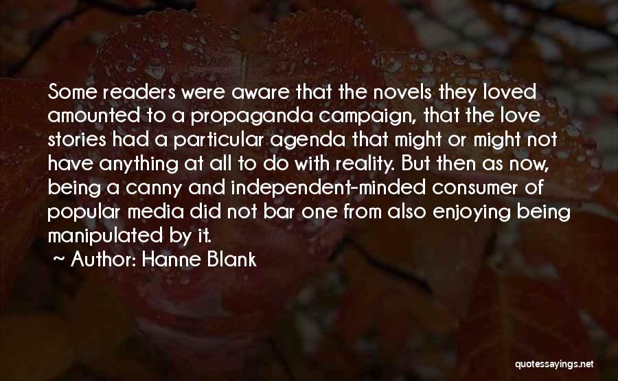 Hanne Blank Quotes: Some Readers Were Aware That The Novels They Loved Amounted To A Propaganda Campaign, That The Love Stories Had A