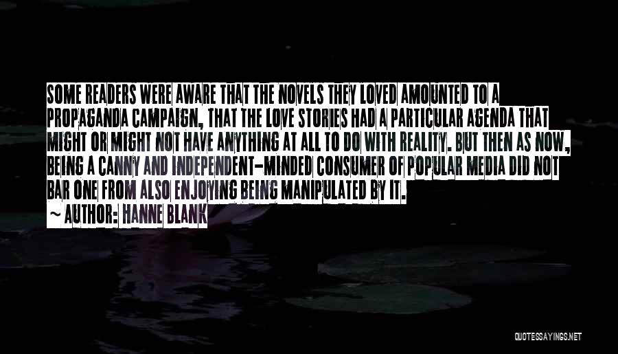 Hanne Blank Quotes: Some Readers Were Aware That The Novels They Loved Amounted To A Propaganda Campaign, That The Love Stories Had A