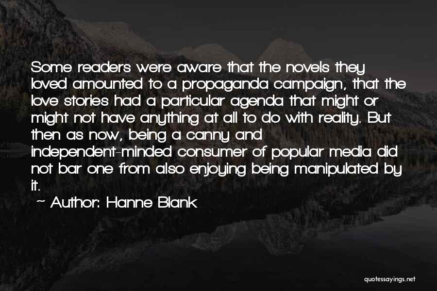 Hanne Blank Quotes: Some Readers Were Aware That The Novels They Loved Amounted To A Propaganda Campaign, That The Love Stories Had A