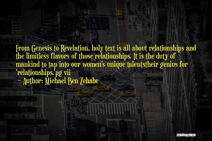 Michael Ben Zehabe Quotes: From Genesis To Revelation, Holy Text Is All About Relationships And The Limitless Flavors Of Those Relationships. It Is The