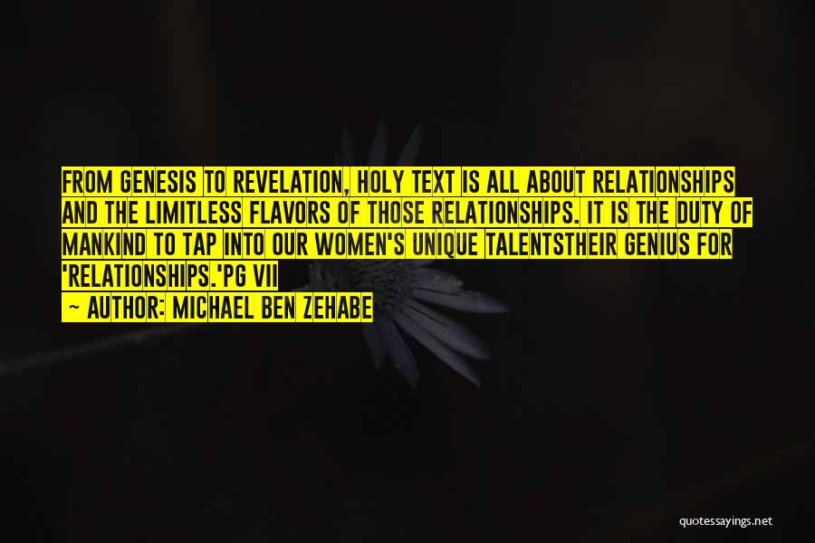 Michael Ben Zehabe Quotes: From Genesis To Revelation, Holy Text Is All About Relationships And The Limitless Flavors Of Those Relationships. It Is The