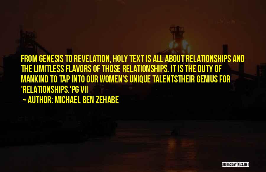 Michael Ben Zehabe Quotes: From Genesis To Revelation, Holy Text Is All About Relationships And The Limitless Flavors Of Those Relationships. It Is The