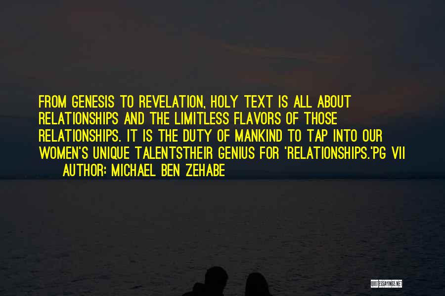 Michael Ben Zehabe Quotes: From Genesis To Revelation, Holy Text Is All About Relationships And The Limitless Flavors Of Those Relationships. It Is The