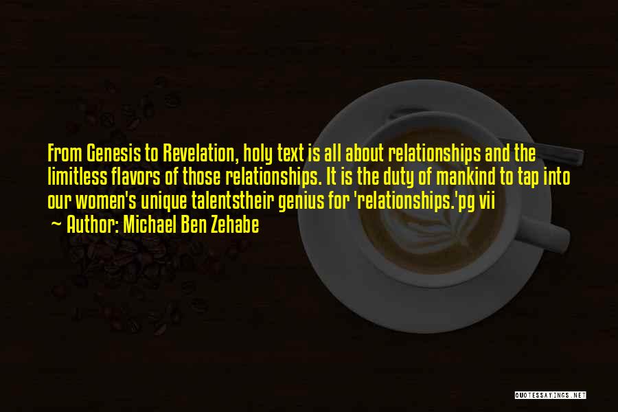 Michael Ben Zehabe Quotes: From Genesis To Revelation, Holy Text Is All About Relationships And The Limitless Flavors Of Those Relationships. It Is The