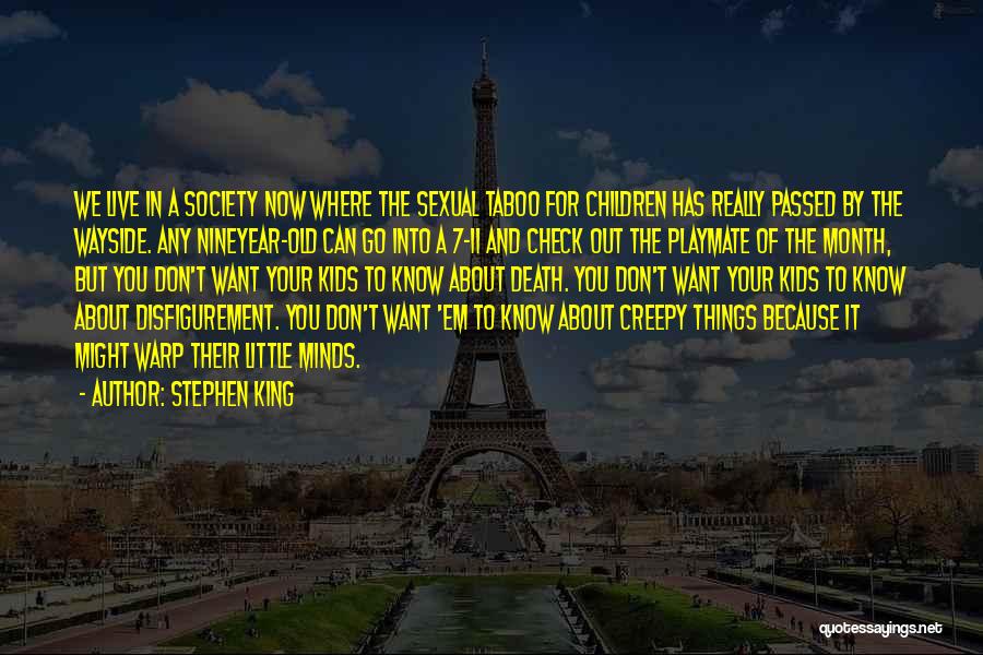 Stephen King Quotes: We Live In A Society Now Where The Sexual Taboo For Children Has Really Passed By The Wayside. Any Nineyear-old