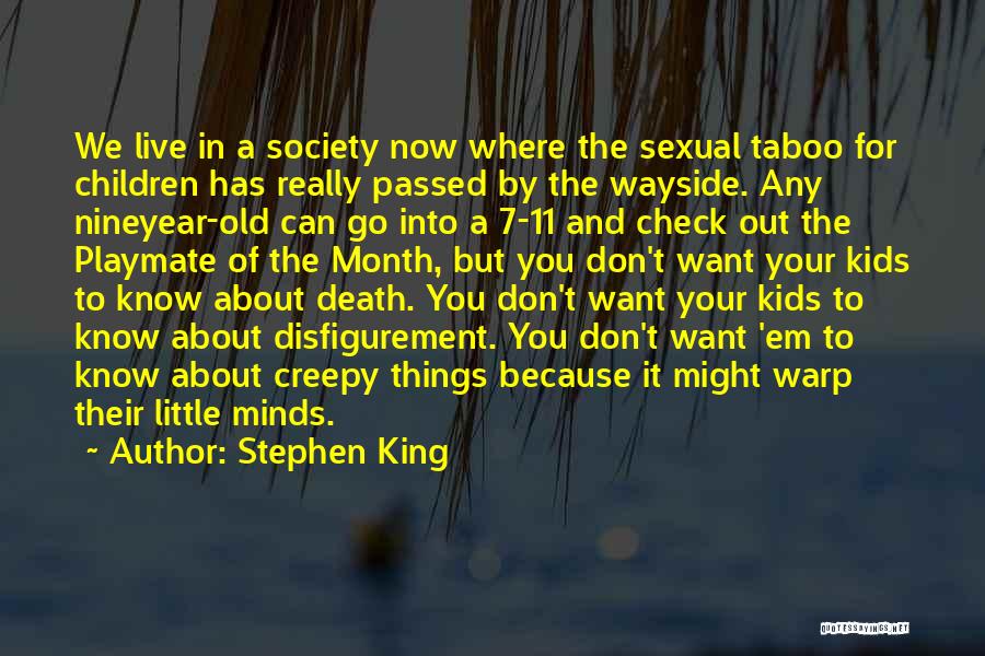 Stephen King Quotes: We Live In A Society Now Where The Sexual Taboo For Children Has Really Passed By The Wayside. Any Nineyear-old