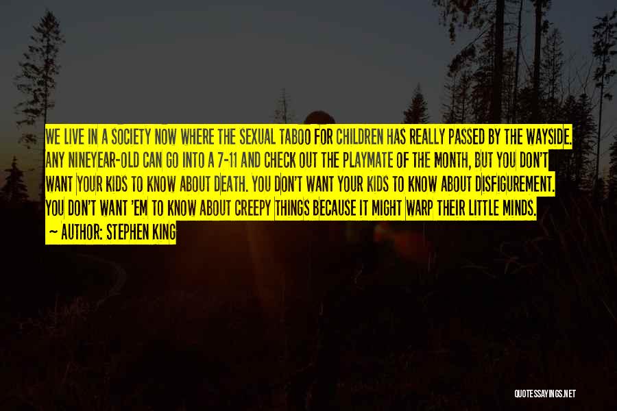 Stephen King Quotes: We Live In A Society Now Where The Sexual Taboo For Children Has Really Passed By The Wayside. Any Nineyear-old