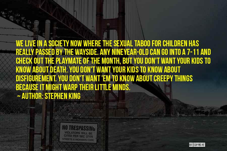 Stephen King Quotes: We Live In A Society Now Where The Sexual Taboo For Children Has Really Passed By The Wayside. Any Nineyear-old