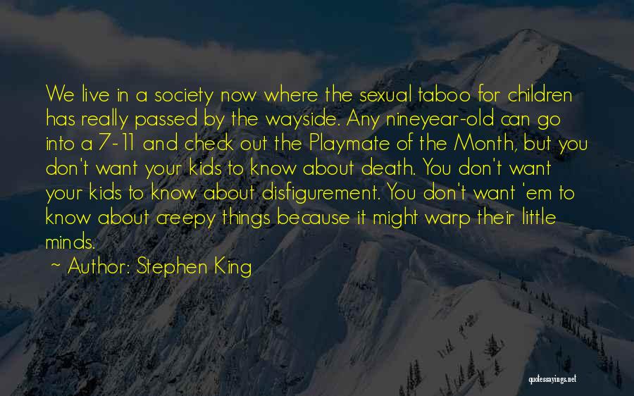Stephen King Quotes: We Live In A Society Now Where The Sexual Taboo For Children Has Really Passed By The Wayside. Any Nineyear-old