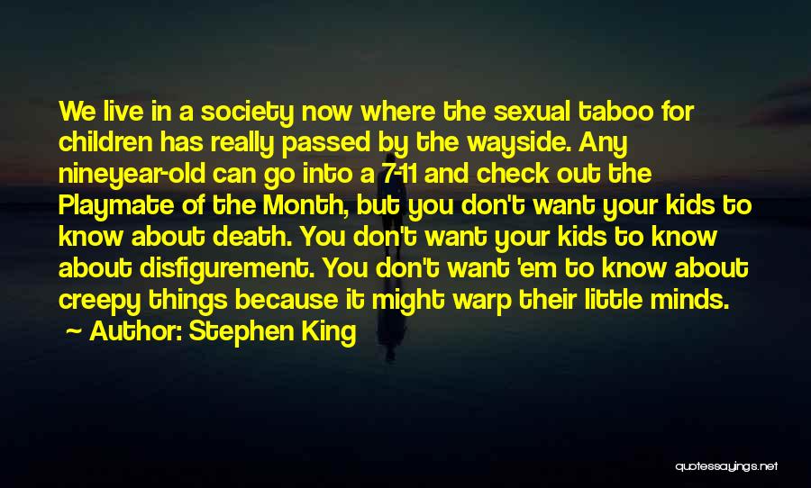 Stephen King Quotes: We Live In A Society Now Where The Sexual Taboo For Children Has Really Passed By The Wayside. Any Nineyear-old