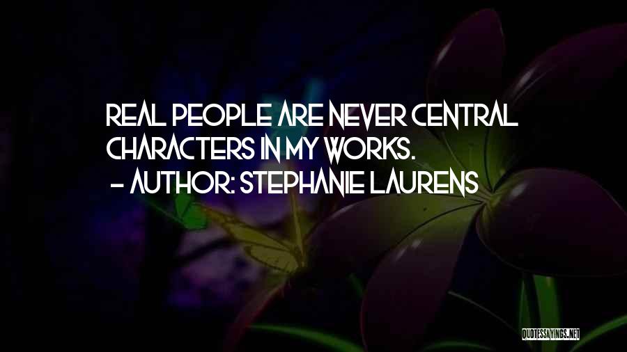 Stephanie Laurens Quotes: Real People Are Never Central Characters In My Works.