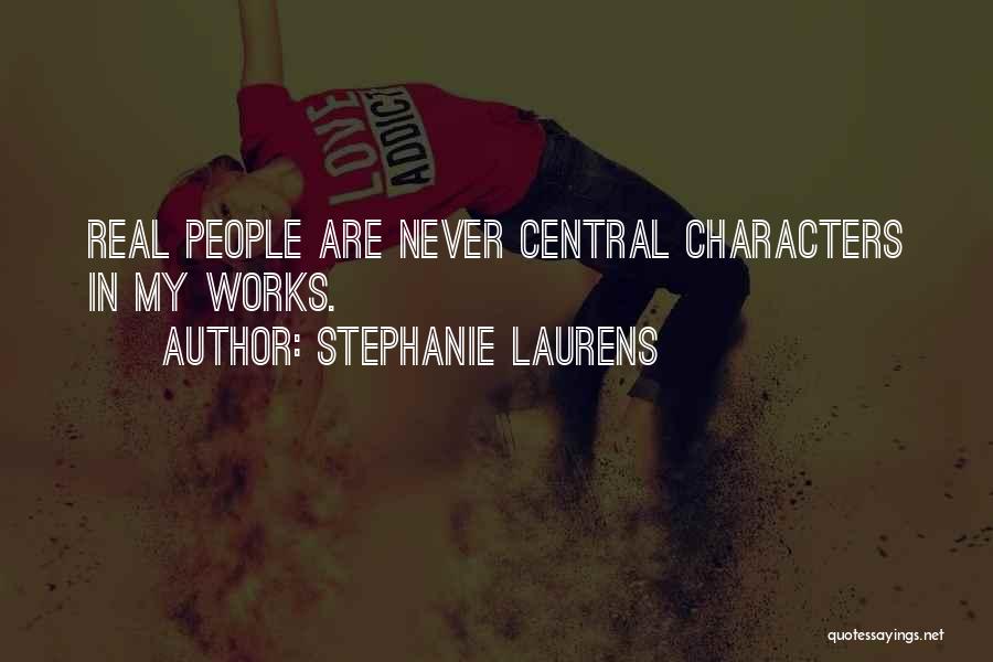 Stephanie Laurens Quotes: Real People Are Never Central Characters In My Works.