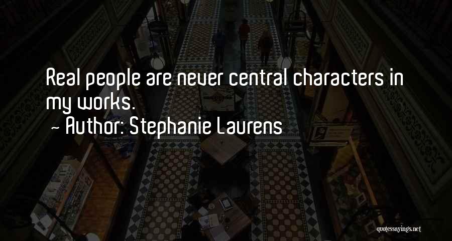 Stephanie Laurens Quotes: Real People Are Never Central Characters In My Works.