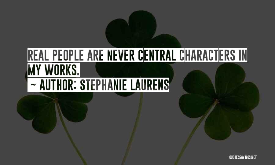 Stephanie Laurens Quotes: Real People Are Never Central Characters In My Works.