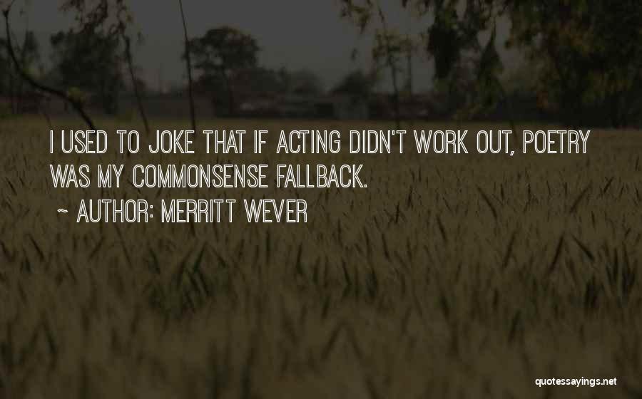 Merritt Wever Quotes: I Used To Joke That If Acting Didn't Work Out, Poetry Was My Commonsense Fallback.