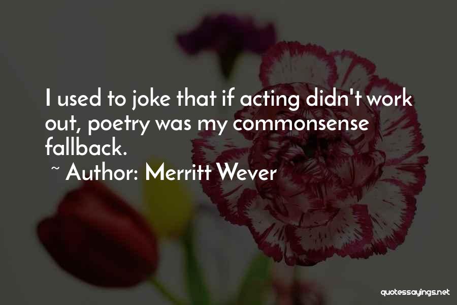 Merritt Wever Quotes: I Used To Joke That If Acting Didn't Work Out, Poetry Was My Commonsense Fallback.