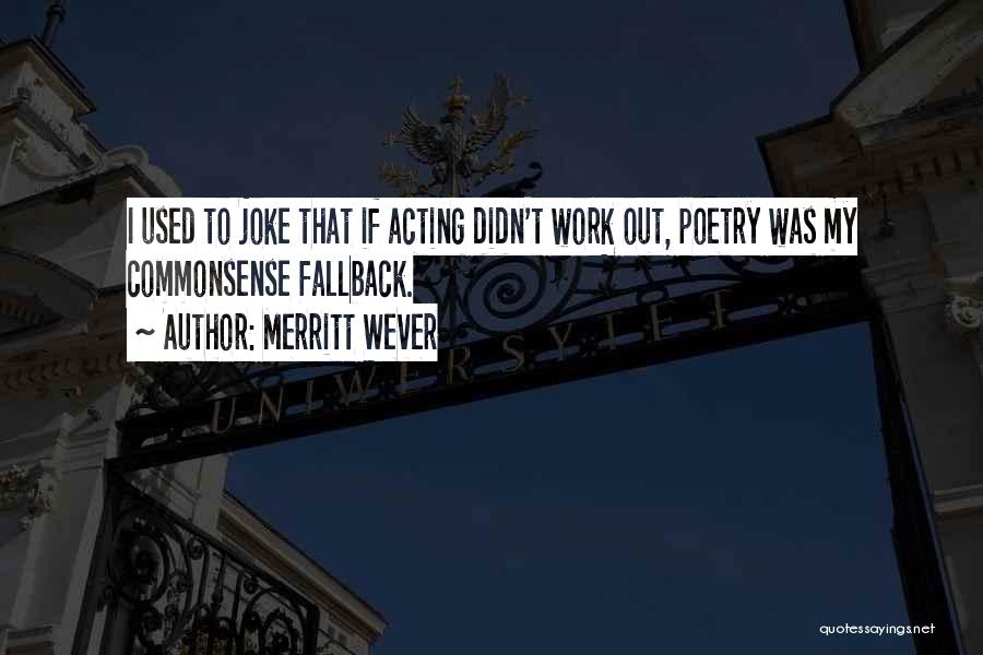 Merritt Wever Quotes: I Used To Joke That If Acting Didn't Work Out, Poetry Was My Commonsense Fallback.