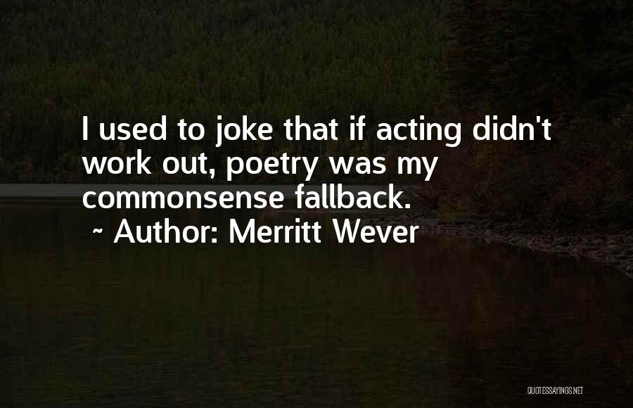 Merritt Wever Quotes: I Used To Joke That If Acting Didn't Work Out, Poetry Was My Commonsense Fallback.