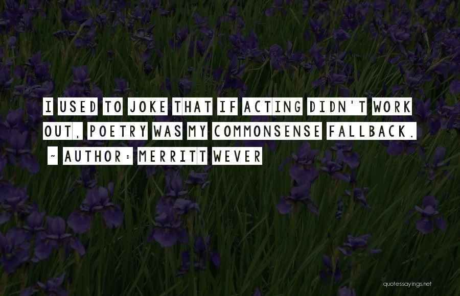 Merritt Wever Quotes: I Used To Joke That If Acting Didn't Work Out, Poetry Was My Commonsense Fallback.