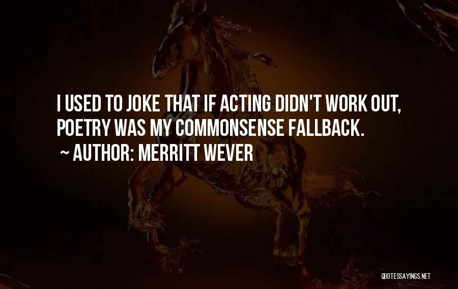 Merritt Wever Quotes: I Used To Joke That If Acting Didn't Work Out, Poetry Was My Commonsense Fallback.