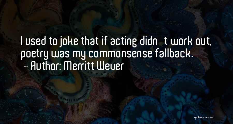 Merritt Wever Quotes: I Used To Joke That If Acting Didn't Work Out, Poetry Was My Commonsense Fallback.