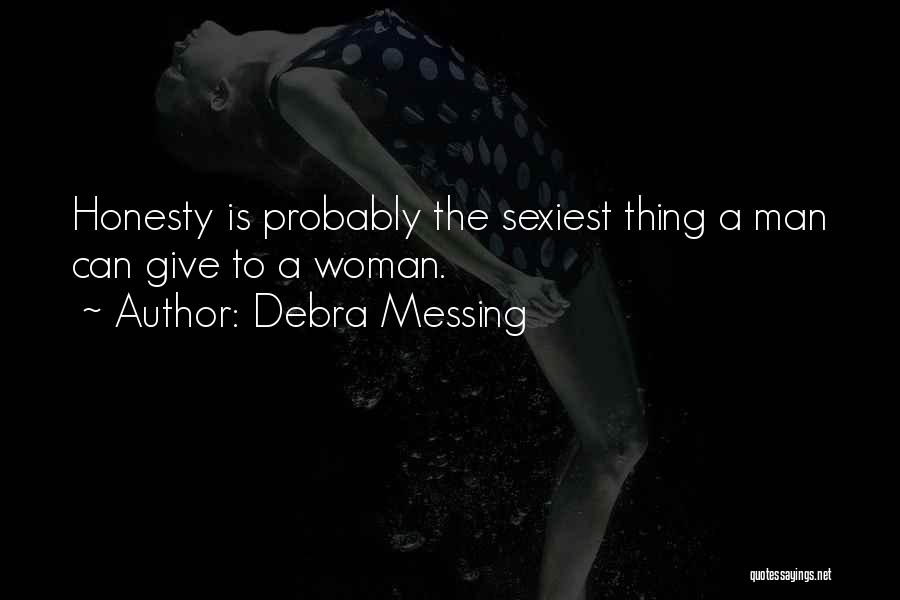 Debra Messing Quotes: Honesty Is Probably The Sexiest Thing A Man Can Give To A Woman.